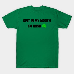 Spit in my mouth T-Shirt